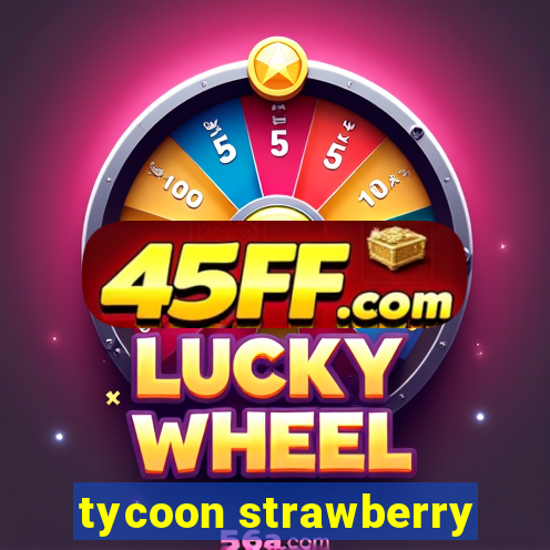 tycoon strawberry